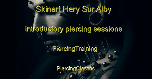 Skinart Hery Sur Alby introductory piercing sessions | #PiercingTraining #PiercingClasses #SkinartTraining-France