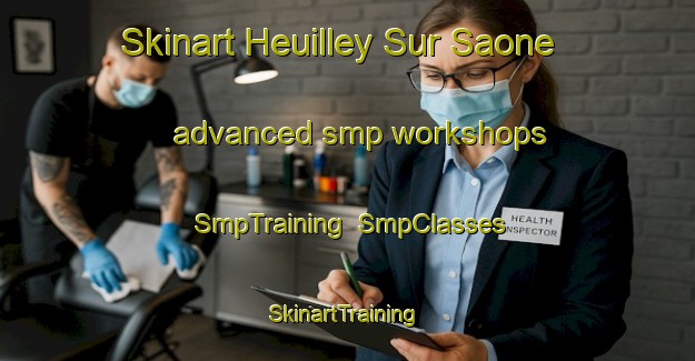 Skinart Heuilley Sur Saone advanced smp workshops | SmpTraining | SmpClasses | SkinartTraining-France