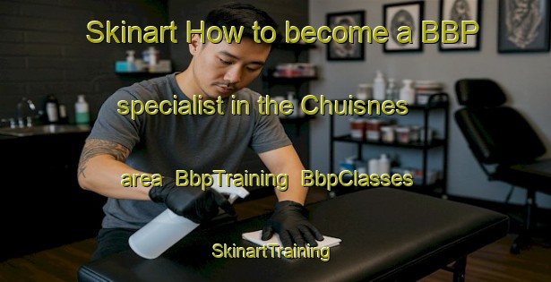 Skinart How to become a BBP specialist in the Chuisnes area | BbpTraining | BbpClasses | SkinartTraining-France