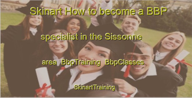 Skinart How to become a BBP specialist in the Sissonne area | BbpTraining | BbpClasses | SkinartTraining-France