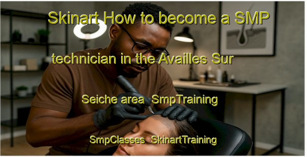 Skinart How to become a SMP technician in the Availles Sur Seiche area | SmpTraining | SmpClasses | SkinartTraining-France