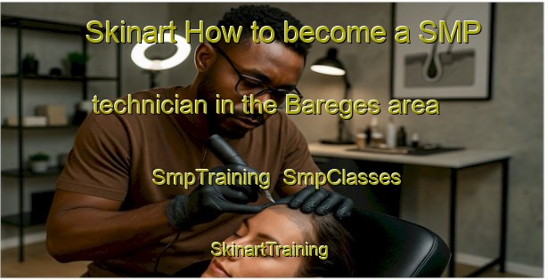 Skinart How to become a SMP technician in the Bareges area | SmpTraining | SmpClasses | SkinartTraining-France