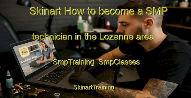 Skinart How to become a SMP technician in the Lozanne area | SmpTraining | SmpClasses | SkinartTraining-France