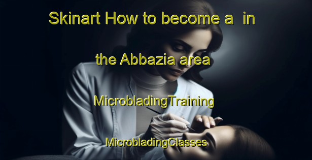 Skinart How to become a  in the Abbazia area | #MicrobladingTraining #MicrobladingClasses #SkinartTraining-France