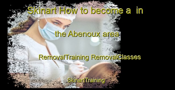 Skinart How to become a  in the Abenoux area | #RemovalTraining #RemovalClasses #SkinartTraining-France