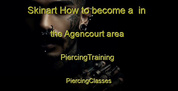 Skinart How to become a  in the Agencourt area | #PiercingTraining #PiercingClasses #SkinartTraining-France