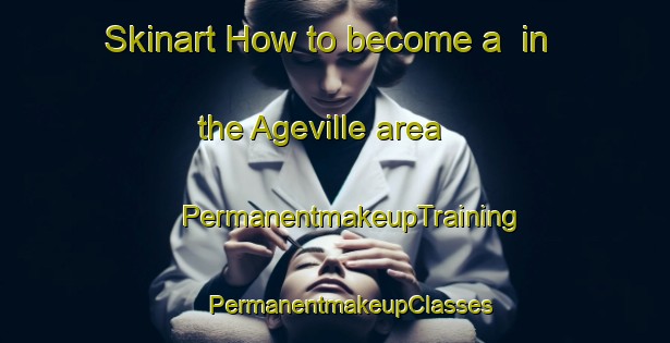 Skinart How to become a  in the Ageville area | #PermanentmakeupTraining #PermanentmakeupClasses #SkinartTraining-France