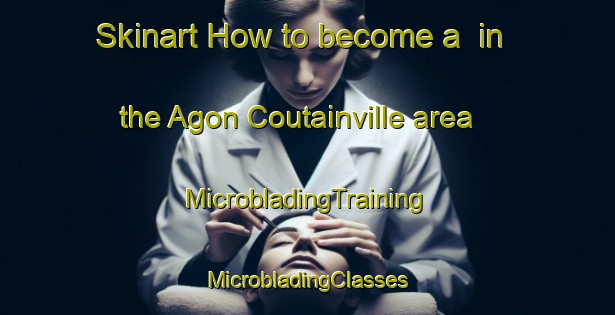 Skinart How to become a  in the Agon Coutainville area | #MicrobladingTraining #MicrobladingClasses #SkinartTraining-France