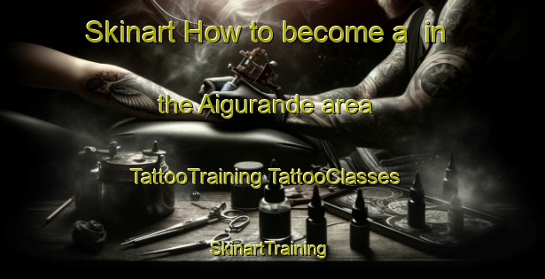 Skinart How to become a  in the Aigurande area | #TattooTraining #TattooClasses #SkinartTraining-France