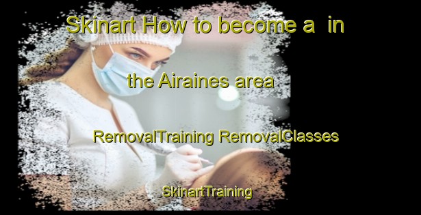 Skinart How to become a  in the Airaines area | #RemovalTraining #RemovalClasses #SkinartTraining-France