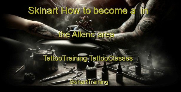 Skinart How to become a  in the Allenc area | #TattooTraining #TattooClasses #SkinartTraining-France