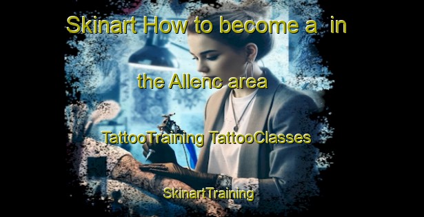 Skinart How to become a  in the Allenc area | #TattooTraining #TattooClasses #SkinartTraining-France