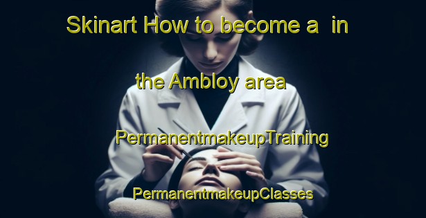 Skinart How to become a  in the Ambloy area | #PermanentmakeupTraining #PermanentmakeupClasses #SkinartTraining-France