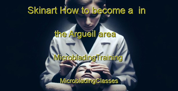 Skinart How to become a  in the Argueil area | #MicrobladingTraining #MicrobladingClasses #SkinartTraining-France