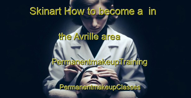 Skinart How to become a  in the Avrille area | #PermanentmakeupTraining #PermanentmakeupClasses #SkinartTraining-France