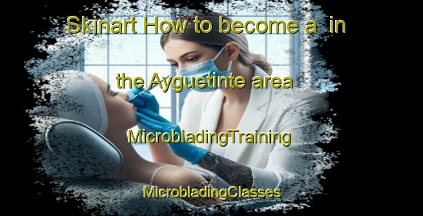 Skinart How to become a  in the Ayguetinte area | #MicrobladingTraining #MicrobladingClasses #SkinartTraining-France