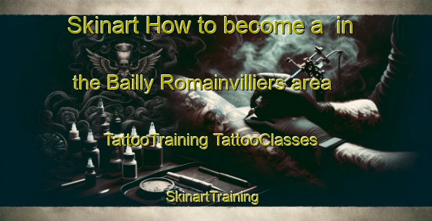 Skinart How to become a  in the Bailly Romainvilliers area | #TattooTraining #TattooClasses #SkinartTraining-France