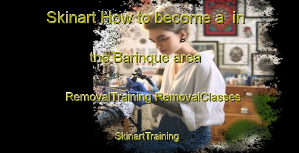 Skinart How to become a  in the Barinque area | #RemovalTraining #RemovalClasses #SkinartTraining-France