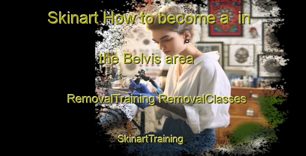 Skinart How to become a  in the Belvis area | #RemovalTraining #RemovalClasses #SkinartTraining-France