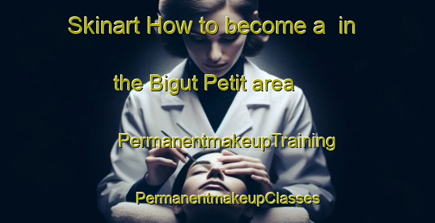 Skinart How to become a  in the Bigut Petit area | #PermanentmakeupTraining #PermanentmakeupClasses #SkinartTraining-France