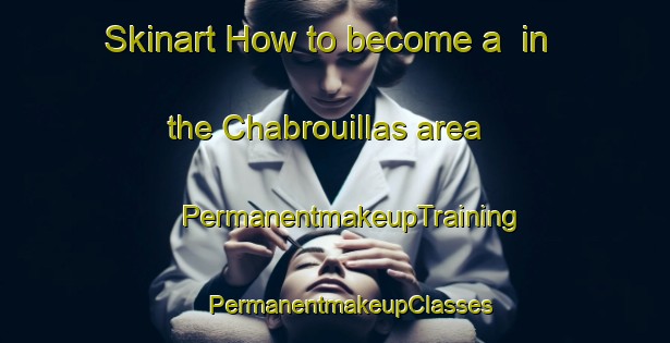 Skinart How to become a  in the Chabrouillas area | #PermanentmakeupTraining #PermanentmakeupClasses #SkinartTraining-France