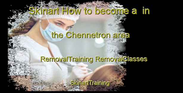 Skinart How to become a  in the Chennetron area | #RemovalTraining #RemovalClasses #SkinartTraining-France