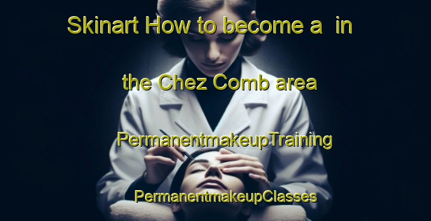 Skinart How to become a  in the Chez Comb area | #PermanentmakeupTraining #PermanentmakeupClasses #SkinartTraining-France