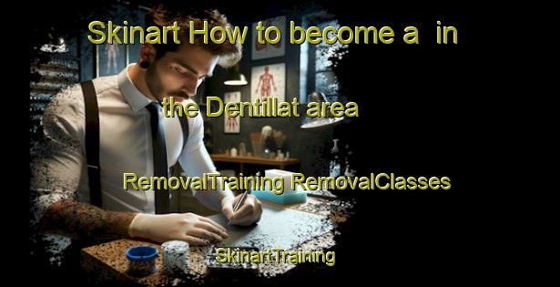 Skinart How to become a  in the Dentillat area | #RemovalTraining #RemovalClasses #SkinartTraining-France