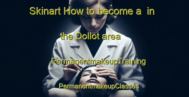 Skinart How to become a  in the Dollot area | #PermanentmakeupTraining #PermanentmakeupClasses #SkinartTraining-France