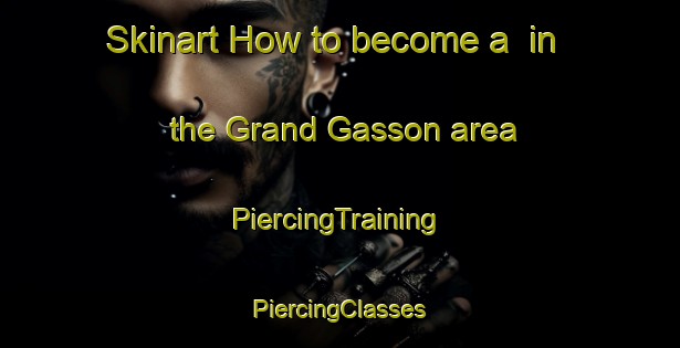 Skinart How to become a  in the Grand Gasson area | #PiercingTraining #PiercingClasses #SkinartTraining-France