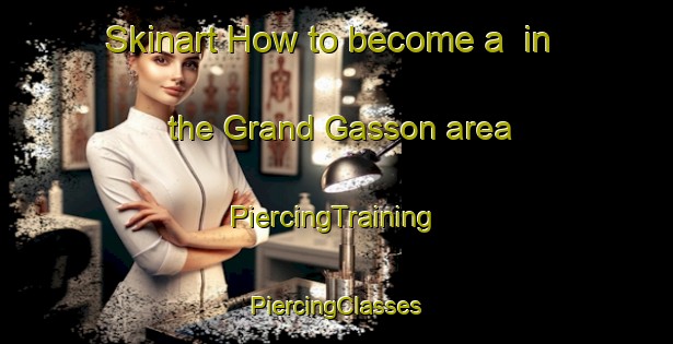 Skinart How to become a  in the Grand Gasson area | #PiercingTraining #PiercingClasses #SkinartTraining-France