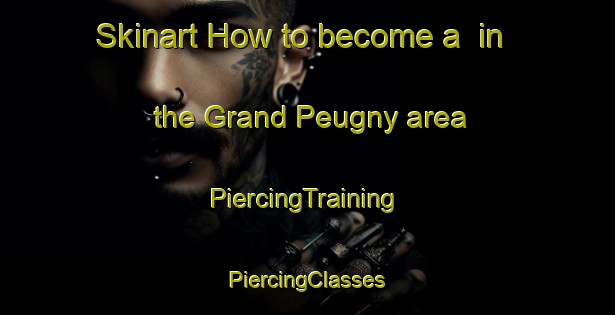 Skinart How to become a  in the Grand Peugny area | #PiercingTraining #PiercingClasses #SkinartTraining-France