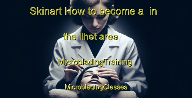 Skinart How to become a  in the Ilhet area | #MicrobladingTraining #MicrobladingClasses #SkinartTraining-France