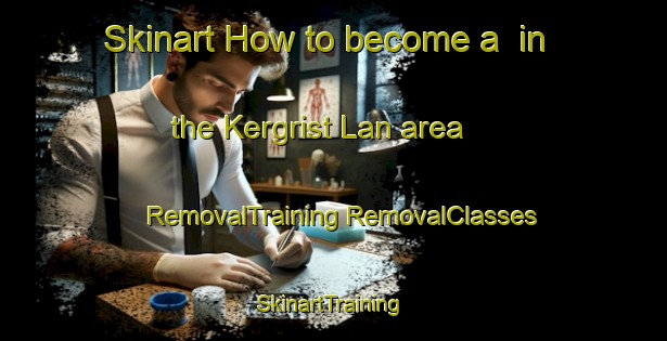 Skinart How to become a  in the Kergrist Lan area | #RemovalTraining #RemovalClasses #SkinartTraining-France