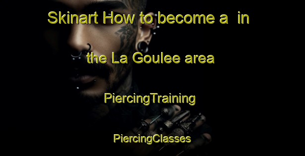 Skinart How to become a  in the La Goulee area | #PiercingTraining #PiercingClasses #SkinartTraining-France