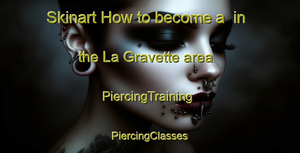 Skinart How to become a  in the La Gravette area | #PiercingTraining #PiercingClasses #SkinartTraining-France