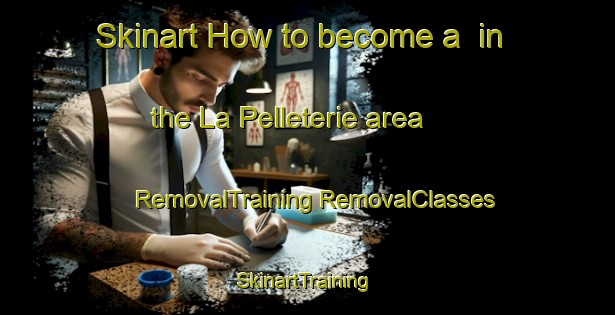 Skinart How to become a  in the La Pelleterie area | #RemovalTraining #RemovalClasses #SkinartTraining-France