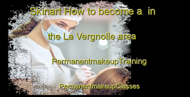 Skinart How to become a  in the La Vergnolle area | #PermanentmakeupTraining #PermanentmakeupClasses #SkinartTraining-France