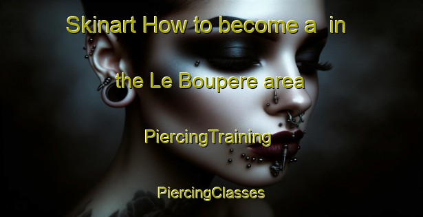 Skinart How to become a  in the Le Boupere area | #PiercingTraining #PiercingClasses #SkinartTraining-France