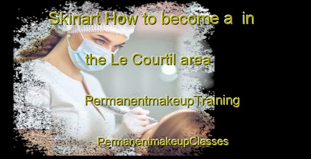 Skinart How to become a  in the Le Courtil area | #PermanentmakeupTraining #PermanentmakeupClasses #SkinartTraining-France