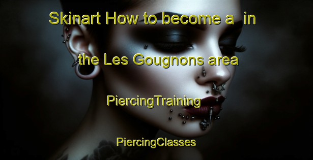 Skinart How to become a  in the Les Gougnons area | #PiercingTraining #PiercingClasses #SkinartTraining-France