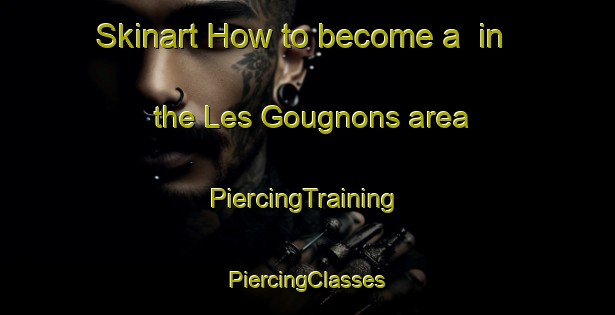 Skinart How to become a  in the Les Gougnons area | #PiercingTraining #PiercingClasses #SkinartTraining-France