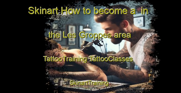 Skinart How to become a  in the Les Groppes area | #TattooTraining #TattooClasses #SkinartTraining-France