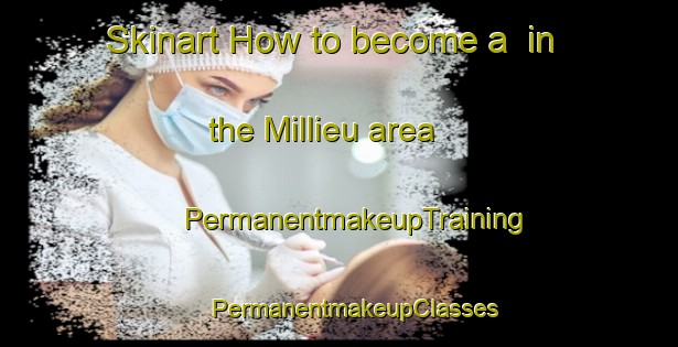 Skinart How to become a  in the Millieu area | #PermanentmakeupTraining #PermanentmakeupClasses #SkinartTraining-France