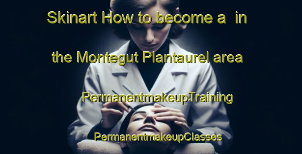 Skinart How to become a  in the Montegut Plantaurel area | #PermanentmakeupTraining #PermanentmakeupClasses #SkinartTraining-France