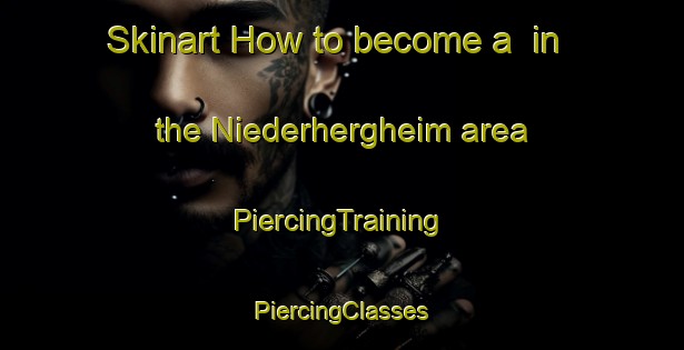 Skinart How to become a  in the Niederhergheim area | #PiercingTraining #PiercingClasses #SkinartTraining-France