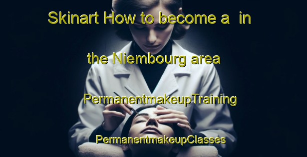 Skinart How to become a  in the Niembourg area | #PermanentmakeupTraining #PermanentmakeupClasses #SkinartTraining-France