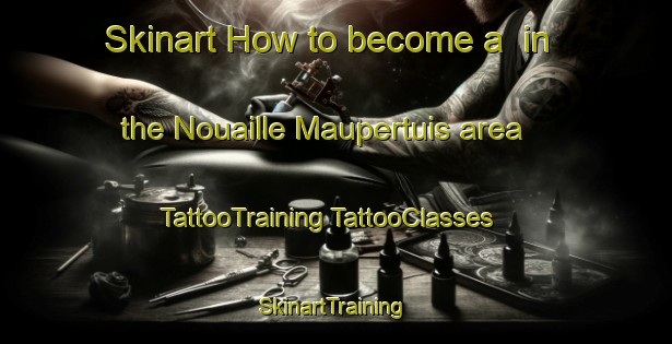 Skinart How to become a  in the Nouaille Maupertuis area | #TattooTraining #TattooClasses #SkinartTraining-France