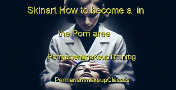 Skinart How to become a  in the Porri area | #PermanentmakeupTraining #PermanentmakeupClasses #SkinartTraining-France