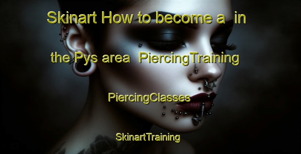 Skinart How to become a  in the Pys area | #PiercingTraining #PiercingClasses #SkinartTraining-France